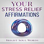 Your Stress Relief Affirmations, Bright Soul Words