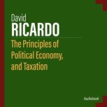 The Principles of Political Economy, ..., David Ricardo