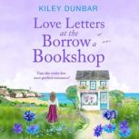 Love Letters at the Borrow a Bookshop..., Kiley Dunbar