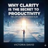 Why Clarity Is the Secret to Producti..., Victoria David