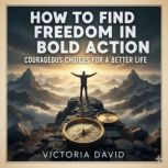 How to Find Freedom in Bold Action, Victoria David