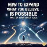 How to Expand What You Believe Is Pos..., Victoria David