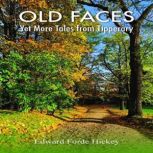 Old Faces  Yet More Tales from Tippe..., Edward Forde Hickey