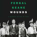 Wounds, Fergal Keane