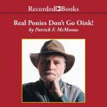 Real Ponies Don't Go Oink, Patrick F. McManus