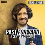 Past Forward A Century of Sound, Greg Jenner