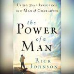 The Power of a Man Using Your Influence as a Man of Character, Rick Johnson