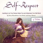 Self-Respect Learning to Let Your Senses Guide You and Understand Your Self-Worth, Amy Jileson