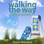 Walking The Way in Wonder and Words ..., Sharon Wakeford