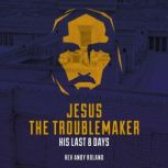 Jesus the Troublemaker, Rev Andy Roland