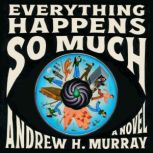 Everything Happens So Much, Andrew H. Murray