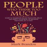 PEOPLE WHO THINK TOO MUCH, Mark Brandon