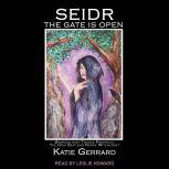 Seidr The Gate is Open: Working with Trance Prophecy, the High Seat and Norse Witchcraft, Katie Gerrard