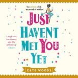 Just Havent Met You Yet, Cate Woods