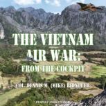 The Vietnam Air War, Colonel Dennis M. Mike Ridnouer