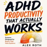 ADHD Productivity That Actually Works..., Alex Roth