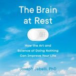 The Brain at Rest, Joseph Jebelli, PhD