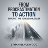 From Procrastination to Action, Ethan Blackwood