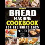 The Easy Bread Machine Cookbook for B..., Anna G. Carter