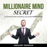 Millionaire Mind Secret, Gregory Morgan