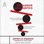 Persuasive Apologetics, Jeffrey M. Robinson