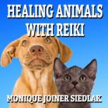 Healing Animals with Reiki, Monique Joiner Siedlak