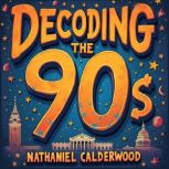 Decoding the 90s Scams, Schemes, and..., Nathaniel Calderwood