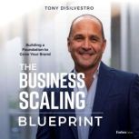 The Business Scaling Blueprint, Tony DiSilvestro