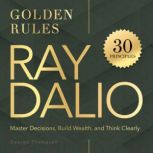 Ray Dalio. Golden Rules, George Thompson