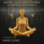 Killers, Liars, and Cowards A Portra..., Mary Jung