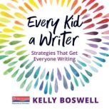 Every Kid a Writer, Kelly Boswell
