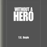 Without a Hero Stories, T.C. Boyle