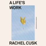 A Lifes Work, Rachel Cusk