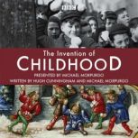The Invention Of Childhood, Hugh Cunningham