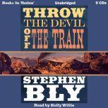 Throw the Devil Off the Train, Stephen Bly