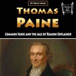 Thomas Paine Common Sense and the Age of Reason Explained, Kelly Mass