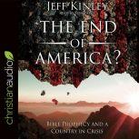 The End of America? Bible Prophecy and a Country in Crisis, Jeff Kinley