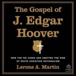 The Gospel of J. Edgar Hoover, Lerone A. Martin