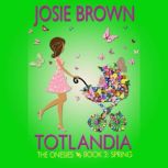 Totlandia Book 3, Josie Brown