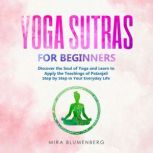 YOGA SUTRAS FOR BEGINNERS Discover t..., Mira Blumenberg