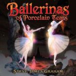 Ballerinas of Porcelain Tears, Steve James Graham