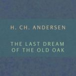 The Last Dream of the Old Oak, H. Ch. Andersen