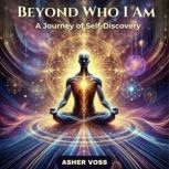 Beyond Who I Am, Asher Voss