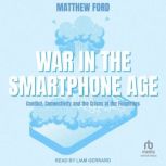 War in the Smartphone Age, Matthew Ford
