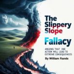 The Slippery Slope Fallacy, William Rands