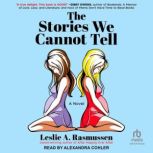 The Stories We Cannot Tell, Leslie A. Rasmussen