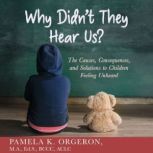 Why Didnt They Hear Us?, Pamela K Orgeron