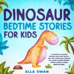 Dinosaur Bedtime Stories for Kids, Ella Swan