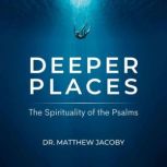 Deeper Places, Dr. Matthew Jacoby