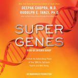 Super Genes The Key to Health and Well-Being, Deepak Chopra, M.D.
